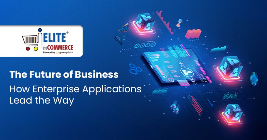 The Future of Business: How Enterprise Applications Lead the Way