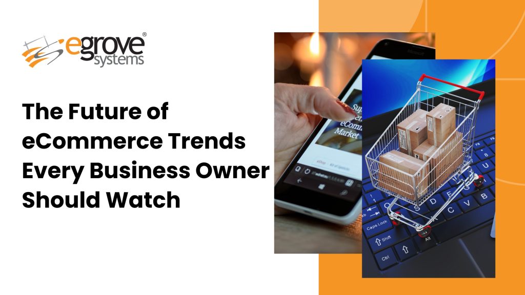 The Future of eCommerce: Trends Every Business Owner Should Watch